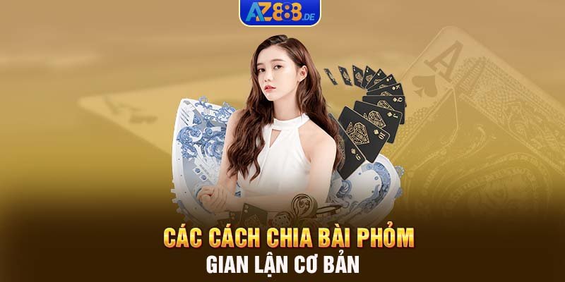 Các cách chia bài phỏm gian lận cơ bản