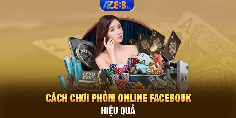 Cách chơi Phỏm online Facebook hiệu quả