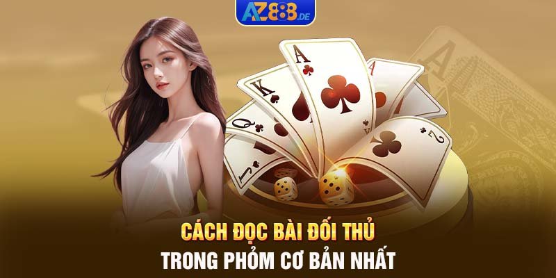 Cách đọc bài đối thủ trong phỏm cơ bản nhất