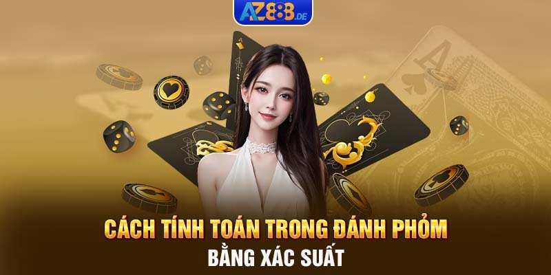 Cách tính toán trong đánh phỏm bằng xác suất