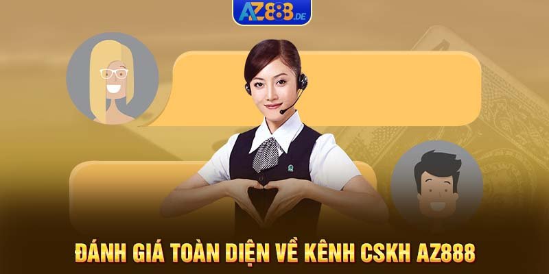 Đánh giá toàn diện về kênh CSKH AZ888