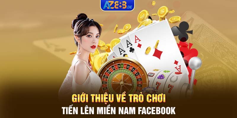 Giới thiệu về trò chơi tiến lên miền Nam Facebook