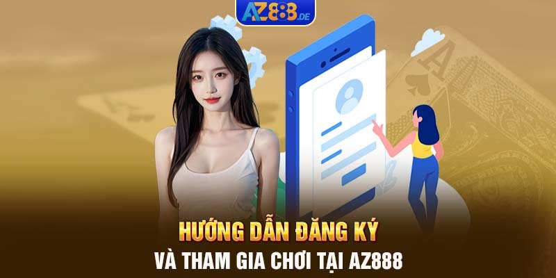 Hướng dẫn đăng ký và tham gia chơi tại AZ888