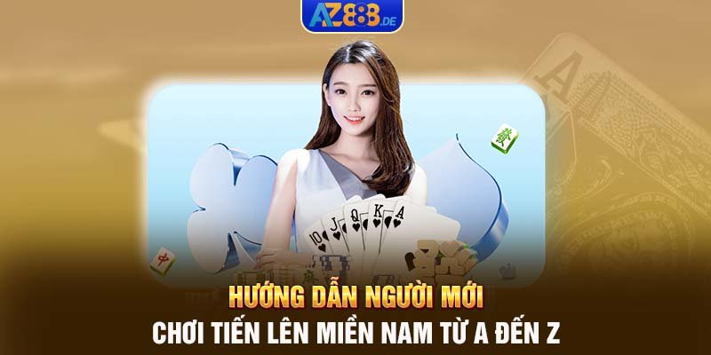 Hướng Dẫn Người Mới Chơi Tiến Lên Miền Nam từ A đến Z