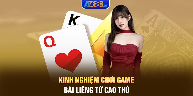 Kinh nghiệm chơi game bài Liêng từ cao thủ