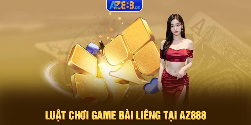 Luật chơi game bài Liêng tại AZ888