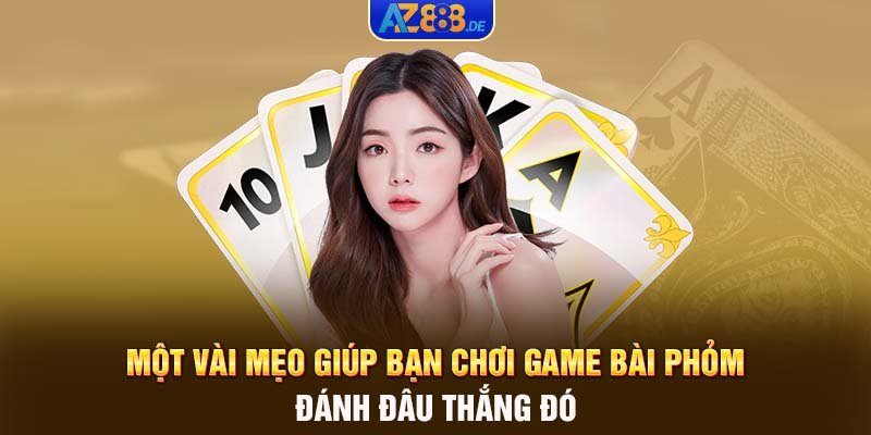 Một vài mẹo giúp bạn chơi game bài Phỏm đánh đâu thắng đó