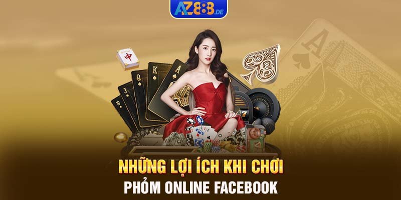 Những lợi ích khi chơi Phỏm online Facebook