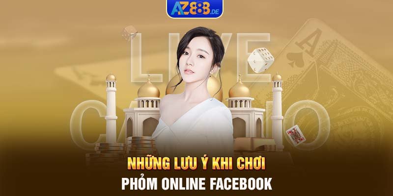 Những lưu ý khi chơi Phỏm online Facebook