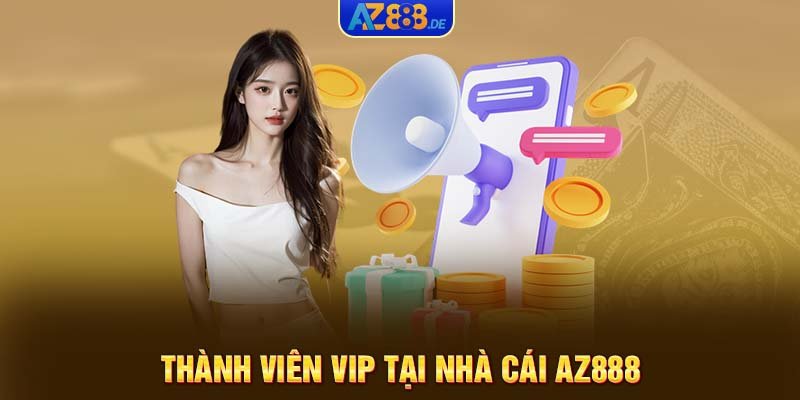 Thành viên VIP tại nhà cái AZ888