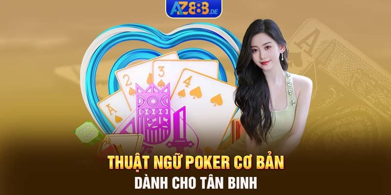 Thuật ngữ Poker cơ bản dành cho tân binh