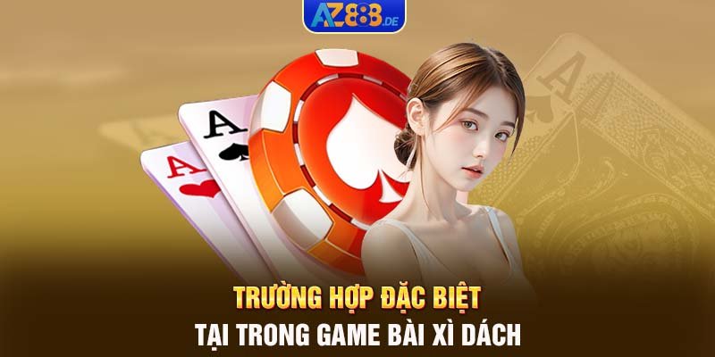 Trường hợp đặc biệt tại trong game bài Xì dách