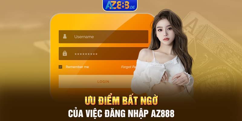 Ưu điểm bất ngờ của việc đăng nhập AZ888