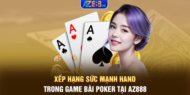 Xếp hạng sức mạnh hand trong game bài Poker tại AZ888