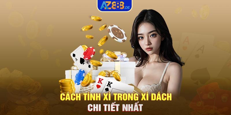 Cách tính xì trong xì dách chi tiết nhất