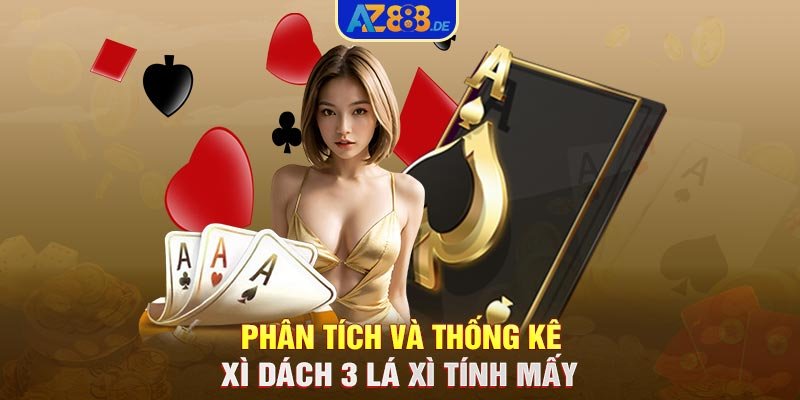 Phân tích và thống kê Xì dách 3 lá xì tính mấy