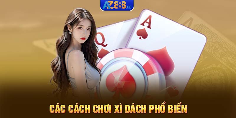 Các cách chơi Xì Dách phổ biến