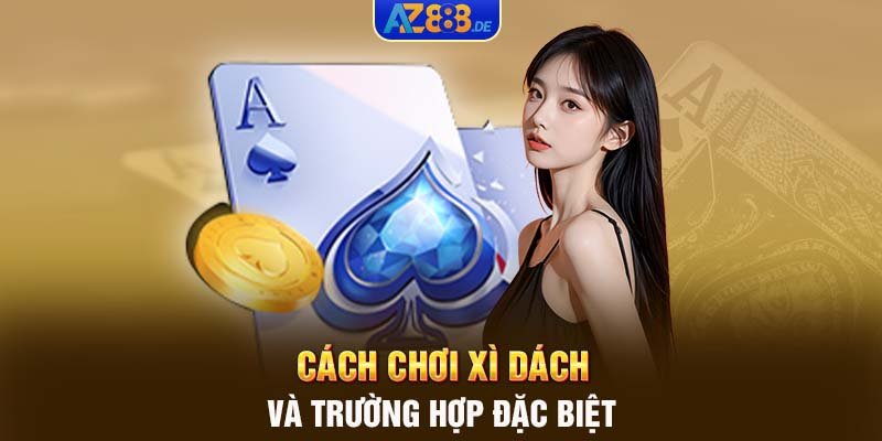 Cách chơi Xì Dách và trường hợp đặc biệt