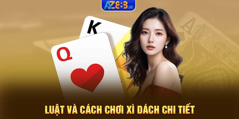 Luật và cách chơi Xì Dách chi tiết